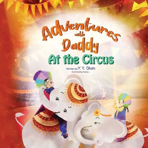 Adventures with Daddy: At the Circus by Y. Y. Chan