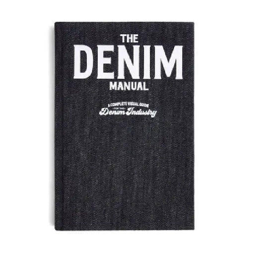 The Denim Manual: A Complete Visual Guide for the Denim Industry by Fashionary