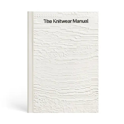 The Knitwear Manual: A Complete Guide to Knitwear Design by Fashionary