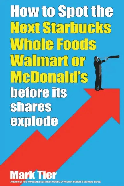 How To Spot The Next Starbucks Whole Foods Walmart Or Mcdonalds Before Its Shares Explode by Mark Tier