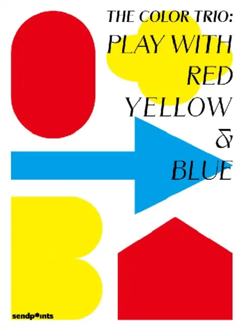 The Color Trio: Play with Red Yellow & Blue: Applications of Primary Colours in Design by Hatje Cantz