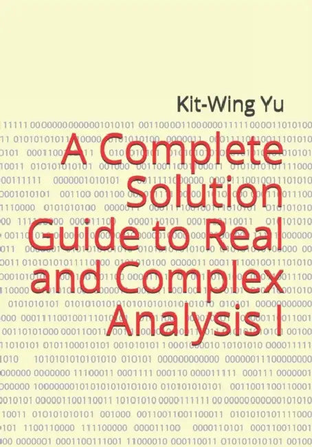 A Complete Solution Guide to Real and Complex Analysis I by Kit-Wing Yu