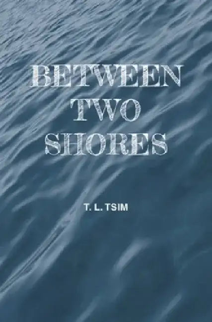 Between Two Shores by T. L. Tsim