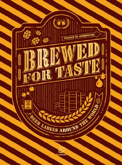 Brewed for Taste: Beer Labels Around the World by Sendpoints Publishing Co Ltd