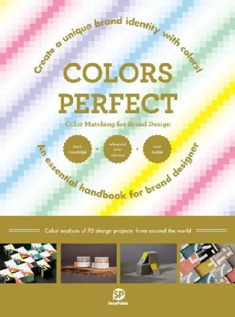 Colors Perfect: Color Matching for Brand Design by Sendpoints Publishing Co Ltd