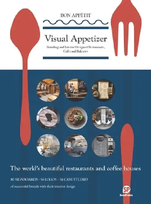 Visual Appetizer: Branding and Interior Design for Restaurants and Cafes by Sendpoints Publishing Co Ltd