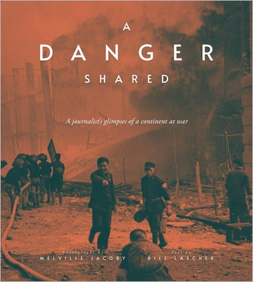 A Danger Shared: A Journalist's Glimpses of a Continent at War by Melville Jacoby, Bill Lascher, Paul French
