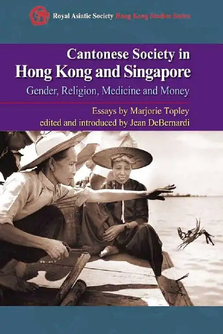 Cantonese Society in Hong Kong and Singa by Marjorie Topley