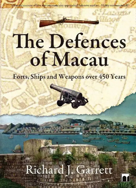 The Defences of Macau - Forts, Ships, an by Richard J. Garrett