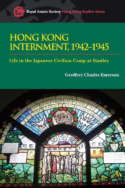 Hong Kong Internment, 1942 - 1945 - Life i by Geoffrey Charles Emerson