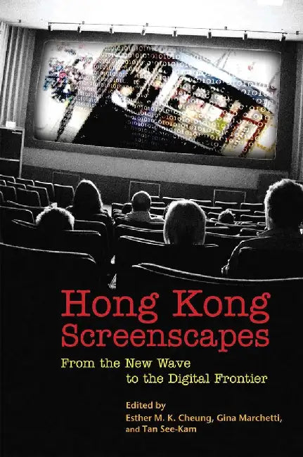 Hong Kong Screenscapes - From the New Wa by Esther M. K. Cheung