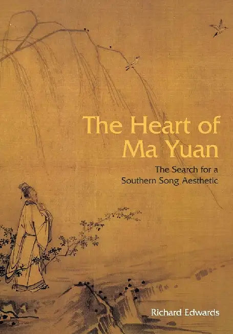 The Heart of Ma Yuan - The Search for a by Richard Edwards