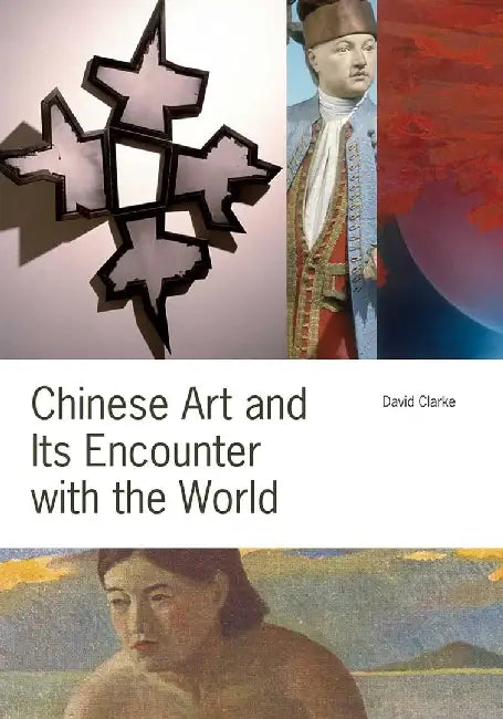 Chinese Art and Its Encounter with the W by David Clarke