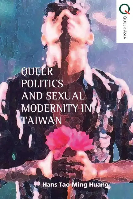 Queer Politics and Sexual Modernity in T by Hans Tao-Ming Huang