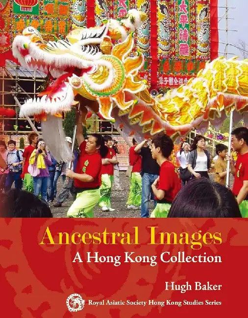 Ancestral Images - A Hong Kong Collectio by Hugh Baker