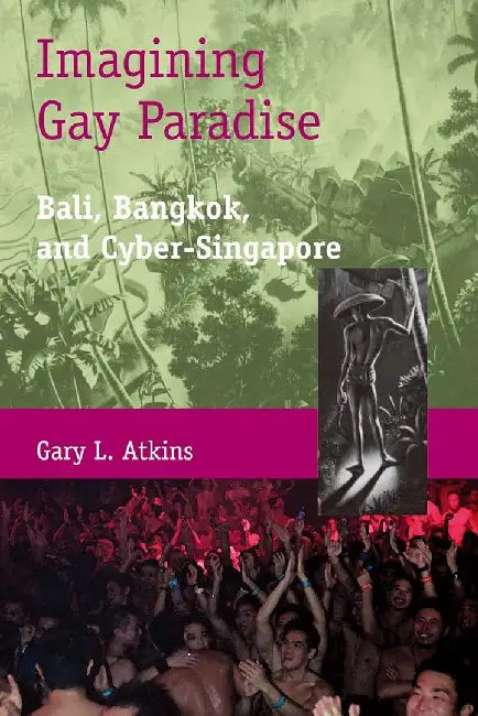 Imagining Gay Paradise by Gary L. Atkins