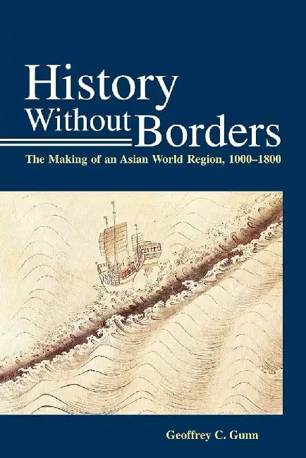 History Without Borders - The Making of by Geoffrey C. Gunn