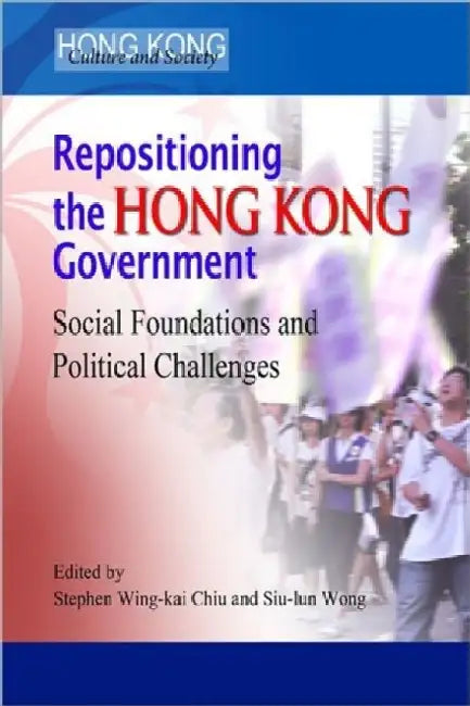 Repositioning the Hong Kong Government - by Stephen Wing-Kai Chiu