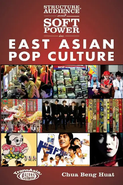 Structure, Audience and Soft Power in Ea by Beng Huat Chua