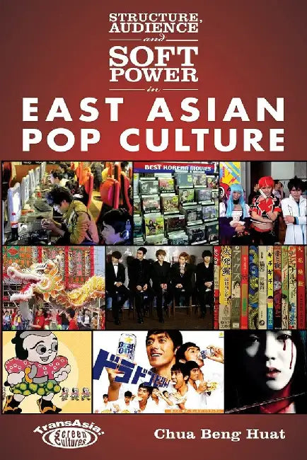 Structure, Audience and Soft Power in Ea by Beng Huat Chua