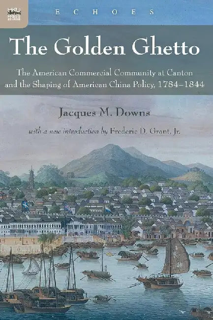 The Golden Ghetto - The American Commerc by Jacques M. Downs