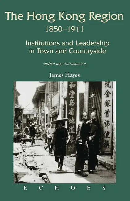 The Hong Kong Region, 1850 - 1911 - Instit by James Hayes