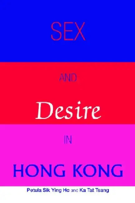 Sex and Desire in Hong Kong by Petula Sik Ying Ho