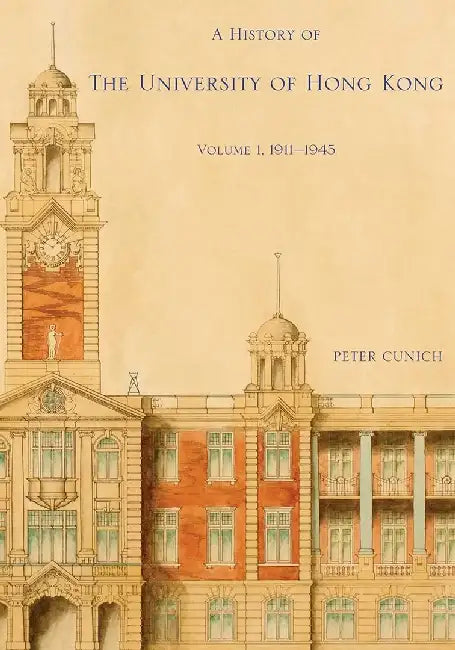A History of the University of Hong Kong by Peter Cunich
