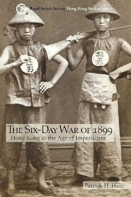 The Six - Day War of 1899 - Hong Kong in t by Patrick H. Hase