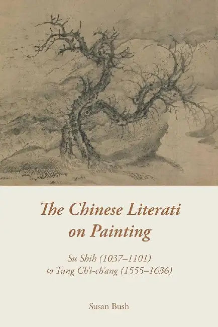 The Chinese Literati on Painting - Su Sh by Susan Bush