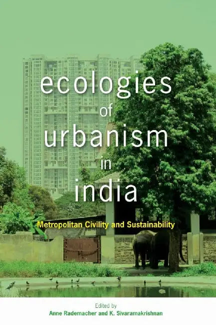 Ecologies of Urbanism in India - Metropo by Anne Rademacher