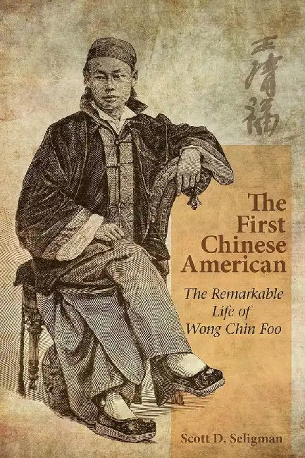 The First Chinese American - The Remarka by Scott D. Seligman