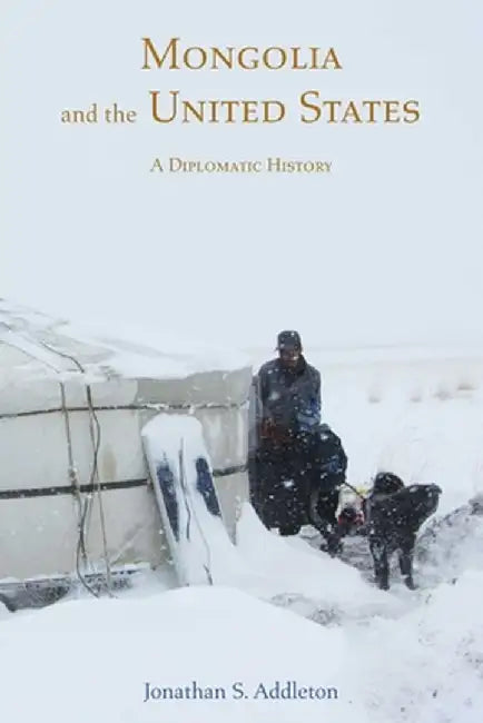 Mongolia and the United States: A Diplomatic History by Jonathan S. Addleton