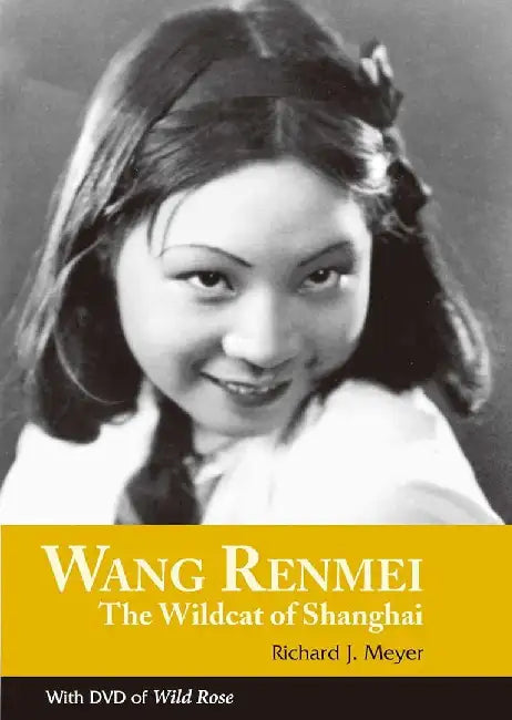 Wang Renmei - The Wildcat of Shanghai by Richard J. Meyer