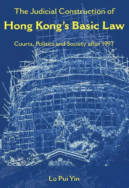 The Judicial Construction of Hong Kongs by Pui Yin Lo
