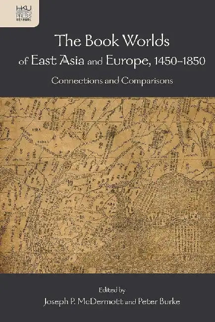 The Book Worlds of East Asia and Europe, by Joe P. Mcdermott