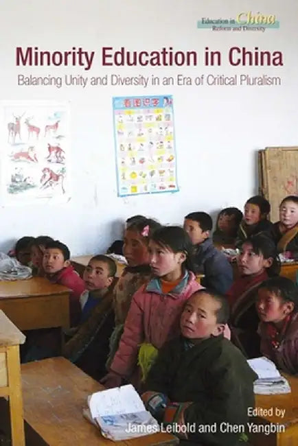 Minority Education in China: Balancing Unity and Diversity in an Era of Critical Pluralism by James Leibold