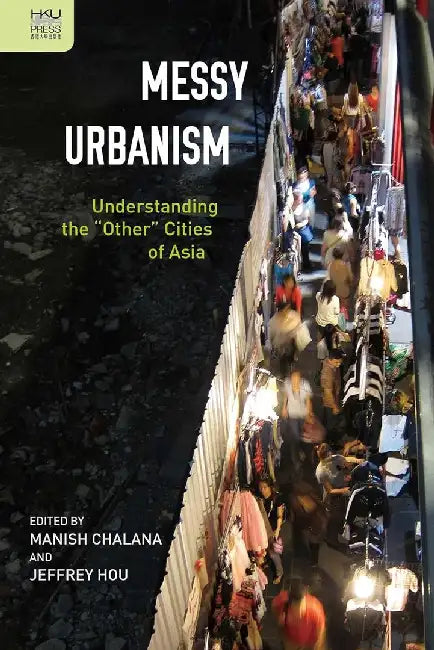 Messy Urbanism by Manish Chalana