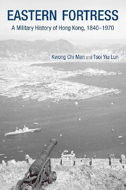 Eastern Fortress - A Military History of by Chi Man Kwong