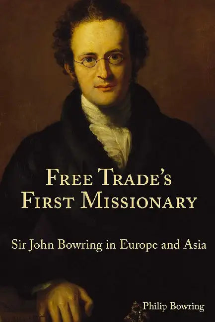 Free Trades First Missionary - Sir John by Philip Bowring