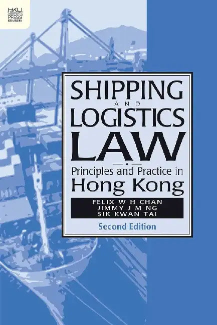 Shipping and Logistics Law by W. H. Felix Chan