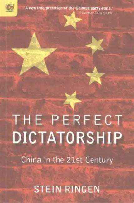 The Perfect Dictatorship: China in the 21st Century by Stein Ringen