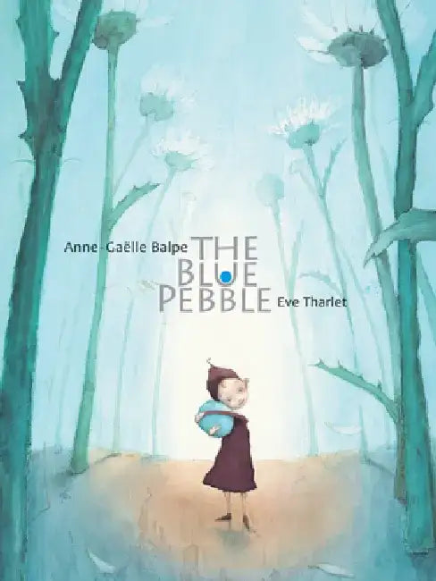 The Blue Pebble by Anne-Gaelle Balpe
