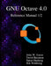 The GNU Octave 4.0 Reference Manual 1/2: Free Your Numbers by David Bateman