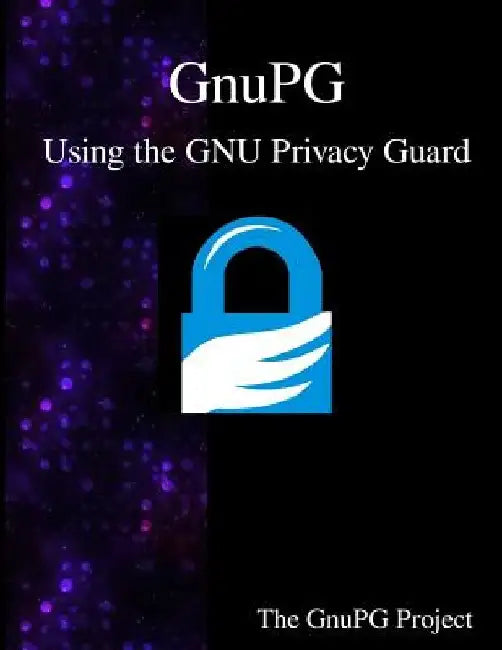 GnuPG - Using the GNU Privacy Guard by The Gnupg Project
