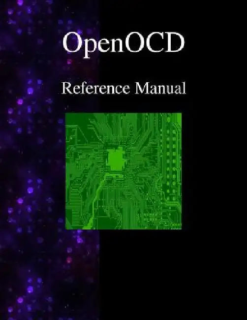 OpenOCD - Open On-Chip Debugger Reference Manual by Openocd Team