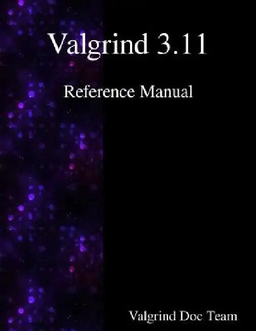 Valgrind 3.11 Reference Manual by Valgrind Documentation Team