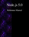 Node.js 5.0 Reference Manual by Node Contributors