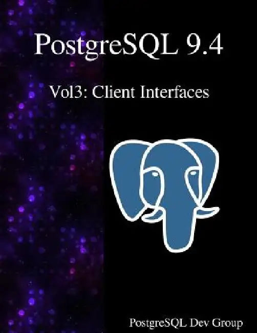 PostgreSQL 9.4 Vol3: Client Interfaces by Postgresql Development Group