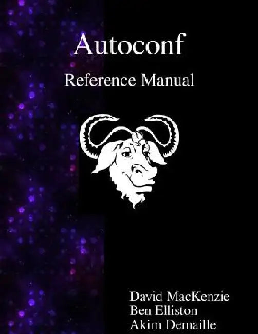 Autoconf Reference Manual: Creating Automatic Configuration Scripts by Ben Elliston